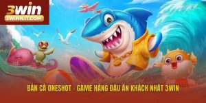 Bắn Cá Oneshot -  Game Hàng Đầu Ăn Khách Nhất 3win