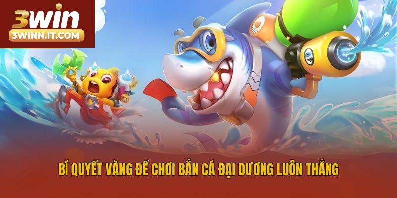 Bí quyết vàng để chơi bắn cá đại dương luôn thắng