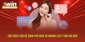 Các Cách Liên Hệ 3win Phổ Biến Và Những Lưu Ý Cần Ghi Nhớ