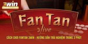 Cách Chơi Fantan 3win -  Hướng Dẫn Trải Nghiệm Trong 3 Phút