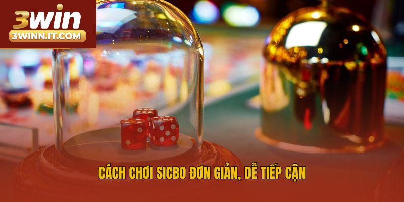 Cách chơi sicbo đơn giản, dễ tiếp cận