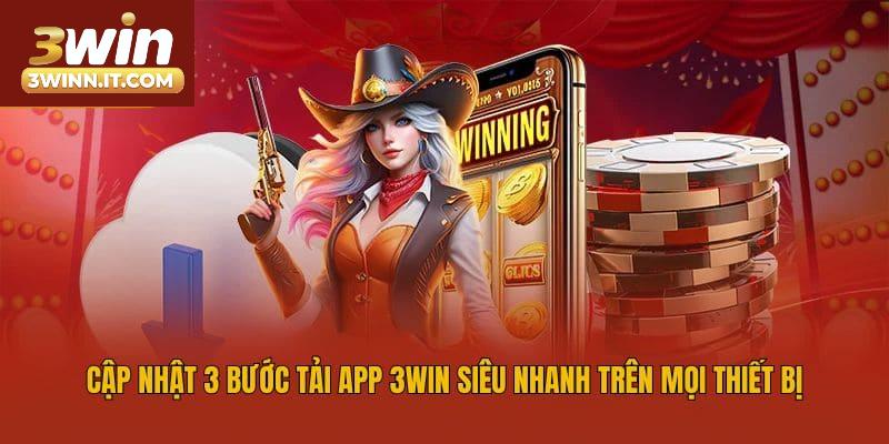 Cập nhật 3 bước tải app 3win siêu nhanh trên mọi thiết bị