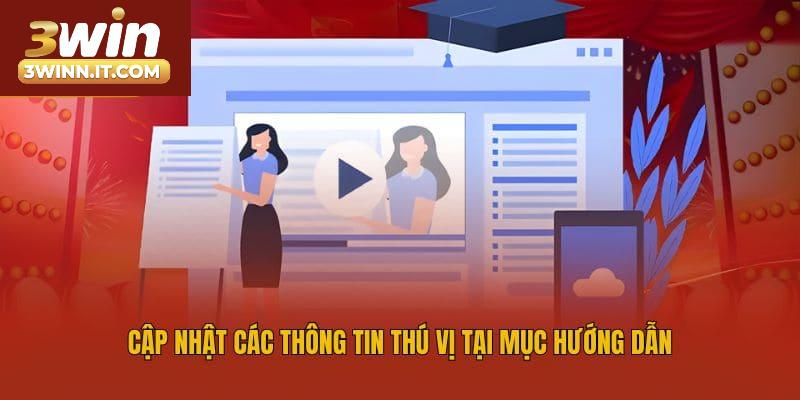 Cập nhật các thông tin thú vị tại mục hướng dẫn