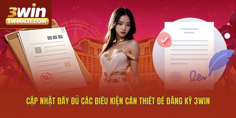 Cập nhật đầy đủ các điều kiện cần thiết để đăng ký 3win