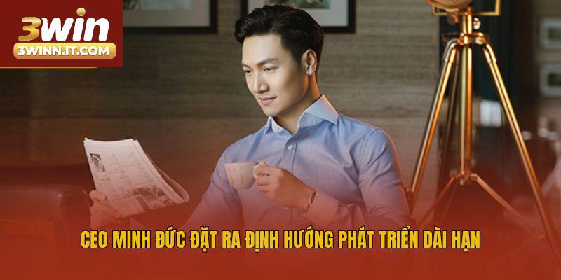 CEO Minh Đức đặt ra định hướng phát triển dài hạn