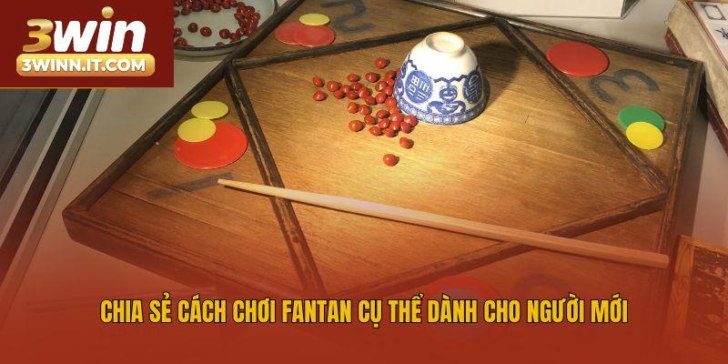 Chia sẻ cách chơi fantan cụ thể dành cho người mới