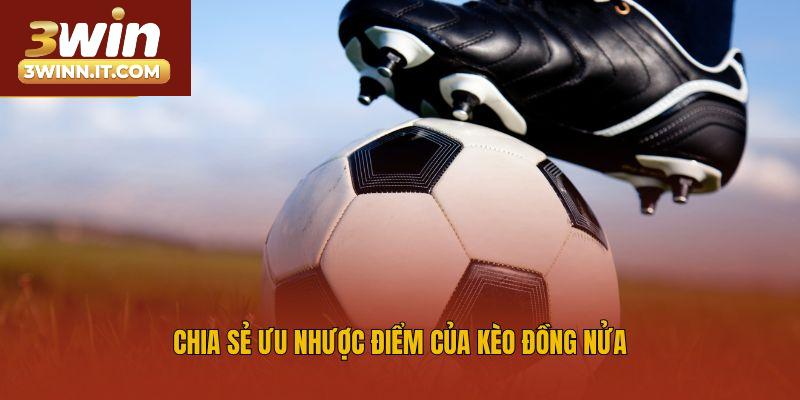 Chia sẻ ưu nhược điểm của kèo đồng nửa