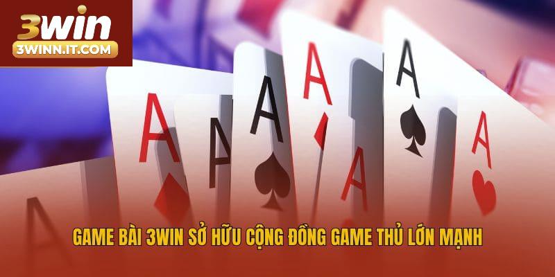Game bài 3win sở hữu cộng đồng game thủ lớn mạnh