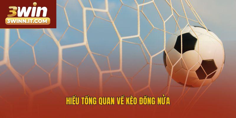 Hiểu tổng quan về kèo đồng nửa