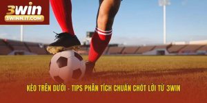 Kèo Trên Dưới - Tips Phân Tích Chuẩn Chốt Lời Từ 3win