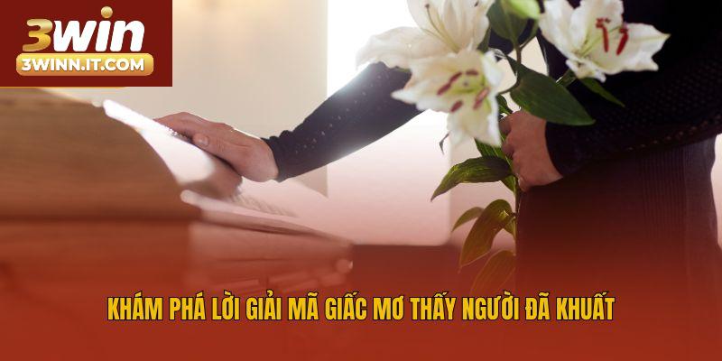 Khám phá lời giải mã giấc mơ thấy người đã khuất