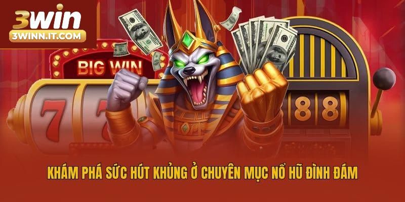 Khám phá sức hút khủng ở chuyên mục nổ hũ đình đám