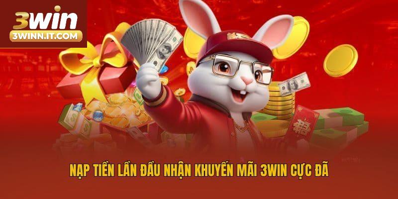 Nạp tiền lần đầu nhận khuyến mãi 3win cực đã