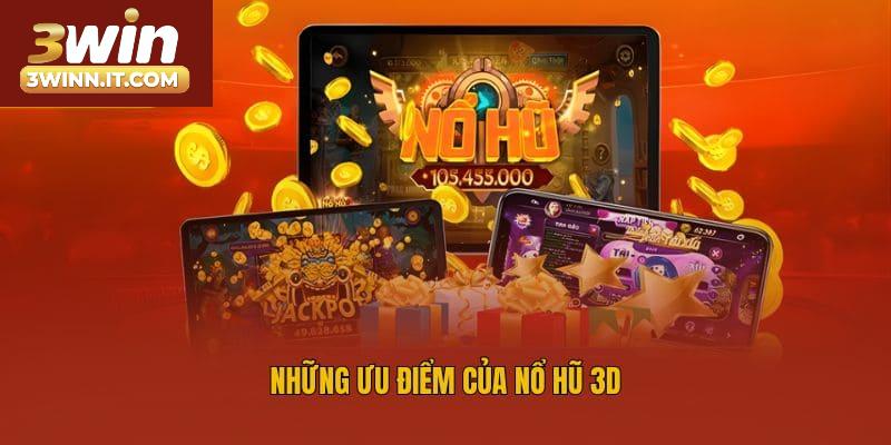 Những ưu điểm của nổ hũ 3D