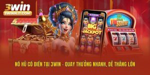 Nổ Hũ Cổ Điển Tại 3win - Quay Thưởng Nhanh, Dễ Thắng Lớn