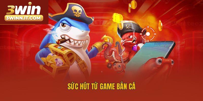 Sức hút từ game bắn cá