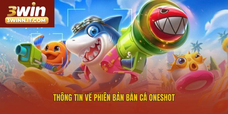 Thông tin về phiên bản bắn cá Oneshot