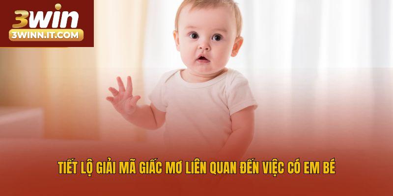 Tiết lộ giải mã giấc mơ liên quan đến việc có em bé
