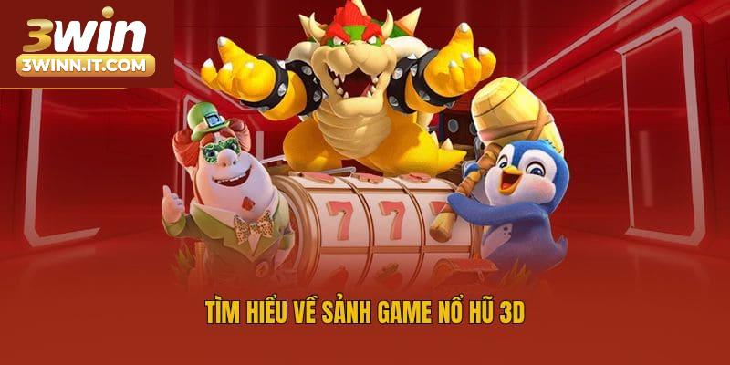 Tìm hiểu về sảnh game nổ hũ 3D