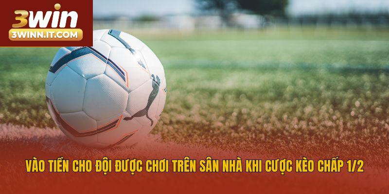 Vào tiền cho đội được chơi trên sân nhà khi cược kèo chấp 1/2
